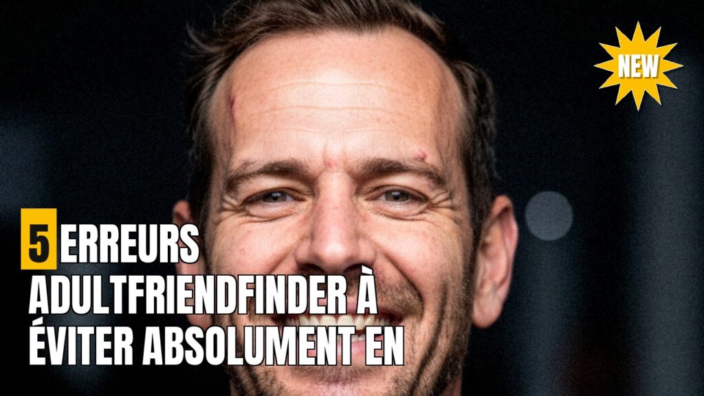 Adultfriendfinder : 5 erreurs à éviter pour réussir tes rencontres