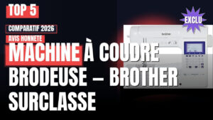 Top 5 machine à coudre brodeuse Brother : Mon avis