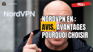 NordVPN : mon avis complet pour choisir le meilleur VPN